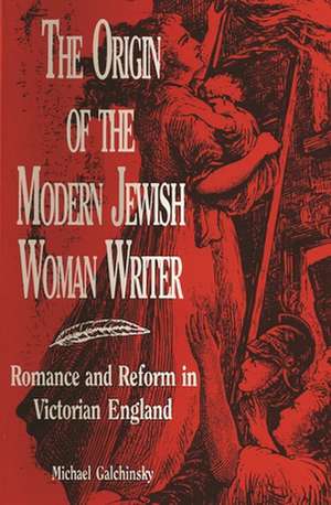 The Origin of the Modern Jewish Woman Writer de Michael Galchinsky