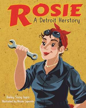 Rosie, a Detroit Herstory de Isgro, Bailey Sisoy