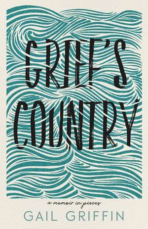 Grief's Country de Gail Griffin