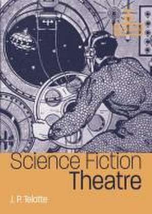 Science Fiction Theatre de J P Telotte