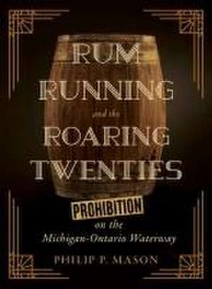 Rum Running and the Roaring Twenties de Philip P Mason