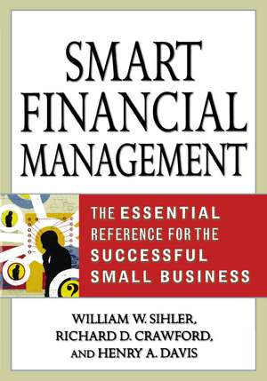 Smart Financial Management: The Essential Reference for the Successful Small Business de William W. SIHLER