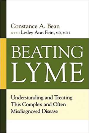 Beating Lyme: Understanding and Treating This Complex and Often Misdiagnosed Disease de Constance A BEAN