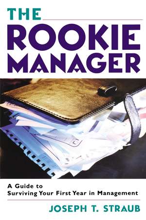 The Rookie Manager: A Guide to Surviving Your First Year in Management de Joseph T. STRAUB