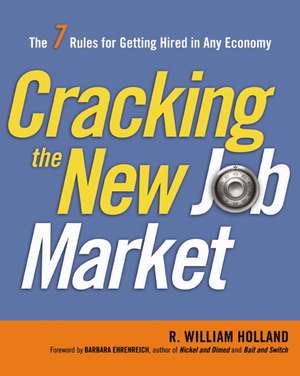 Cracking the New Job Market: The 7 Rules for Getting Hired in Any Economy de R. Holland