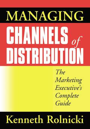 Managing Channels of Distribution: The Marketing Executive's Complete Guide de Kenneth ROLNICKI