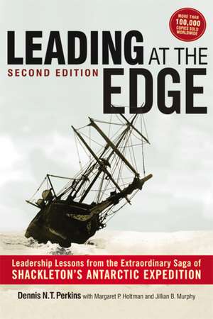 Leading at The Edge: Leadership Lessons from the Extraordinary Saga of Shackleton's Antarctic Expedition de Dennis Perkins