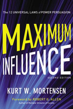 Maximum Influence: The 12 Universal Laws of Power Persuasion de Kurt Mortensen