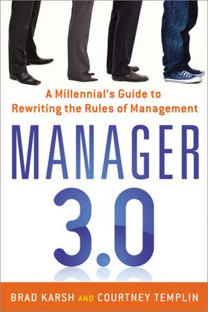 Manager 3.0: A Millennial's Guide to Rewriting the Rules of Management de Brad Karsh