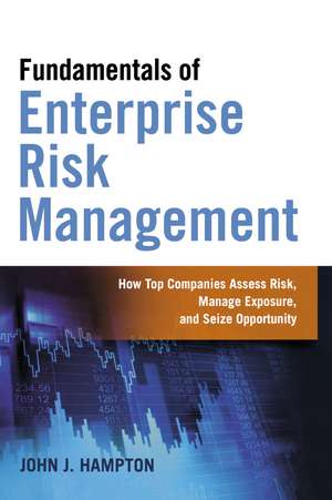 Fundamentals of Enterprise Risk Management: How Top Companies Assess Risk, Manage Exposure, and Seize Opportunity de John Hampton