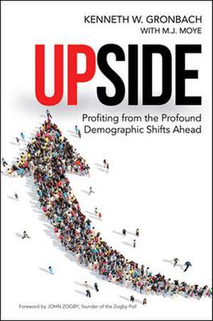 Upside: Profiting from the Profound Demographic Shifts Ahead de Kenneth Gronbach