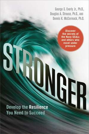 Stronger: Develop the Resilience You Need to Succeed de George Everly Jr.