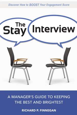 The Stay Interview: A Manager's Guide to Keeping the Best and Brightest de Richard Finnegan