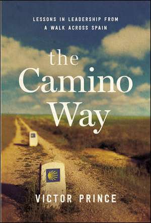 The Camino Way: Lessons in Leadership from a Walk Across Spain de Victor Prince