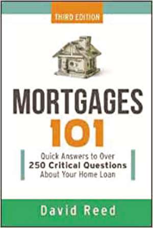 Mortgages 101: Quick Answers to Over 250 Critical Questions About Your Home Loan de David Reed