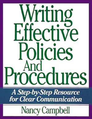 Writing Effective Policies and Procedures: A Step-by-Step Resource for Clear Communication de Nancy Campbell