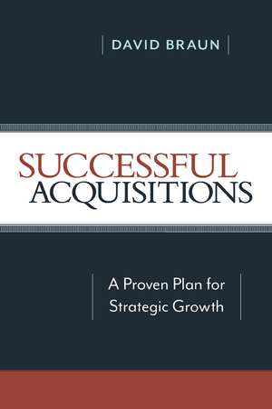 Successful Acquisitions: A Proven Plan for Strategic Growth de David Braun