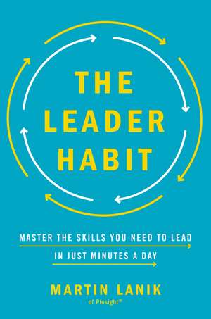 The Leader Habit: Master the Skills You Need to Lead--in Just Minutes a Day de Martin Lanik