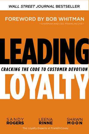 Leading Loyalty: Cracking the Code to Customer Devotion de Sandy Rogers