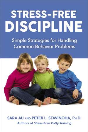 Stress-Free Discipline: Simple Strategies for Handling Common Behavior Problems de Sara Au