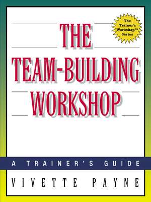 The Team-Building Workshop: A Trainer's Guide de Vivette Payne