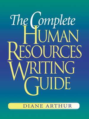 The Complete Human Resources Writing Guide de Diane Arthur