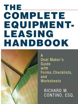 The Complete Equipment-Leasing Handbook: A Deal Maker's Guide with Forms, Checklists, and Worksheets de Richard Contino