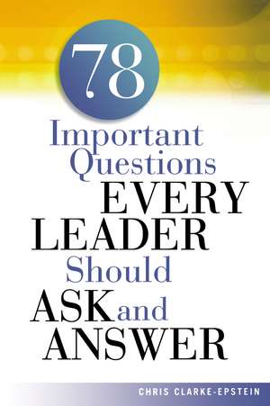 A 78 Important Questions Every Leader Should Ask and Answer de Chris CLARKE-EPSTEIN