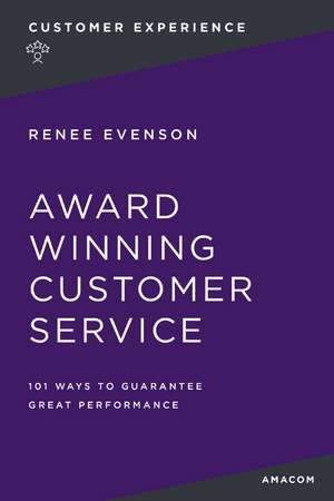 Award Winning Customer Service: 101 Ways to Guarantee Great Performance de Renee Evenson