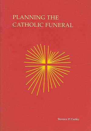 Planning the Catholic Funeral de Terence P. Curley