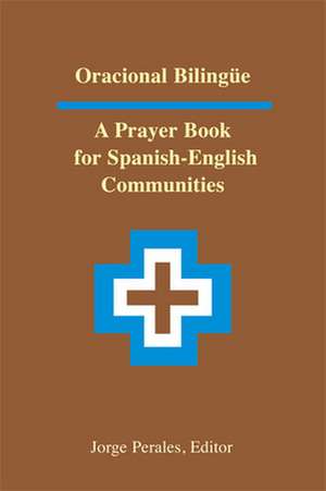 Oracional Bilingue: A Prayer Book for Spanish-English Communities de Jorge Perales