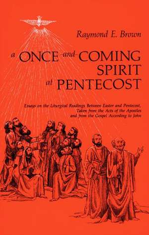 Once-And-Coming Spirit at Pentecost de Raymond E Brown