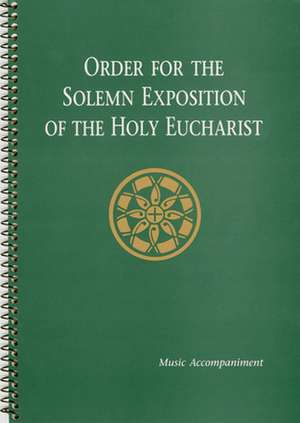 Order for the Solemn Exposition of the Holy Eucharist: Organ Accompaniment de Liturgical Press