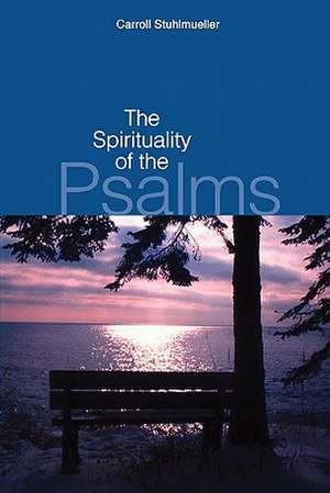 The Spirituality of the Psalms de Carroll Stuhlmueller