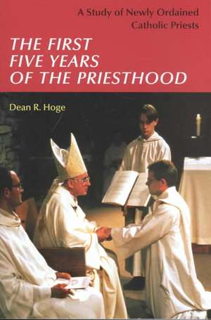 The First Five Years of the Priesthood: A Study of Newly Ordained Catholic Priests de Robert J. Silva