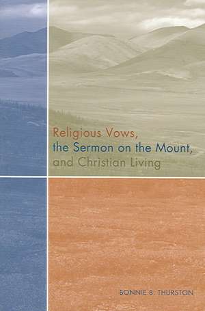 Religious Vows, the Sermon on the Mount, and Christian Living de Bonnie B. Thurston