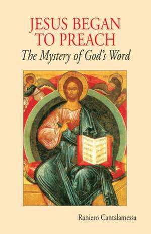 Jesus Began to Preach: The Mystery of God's Word de Raniero Cantalamessa