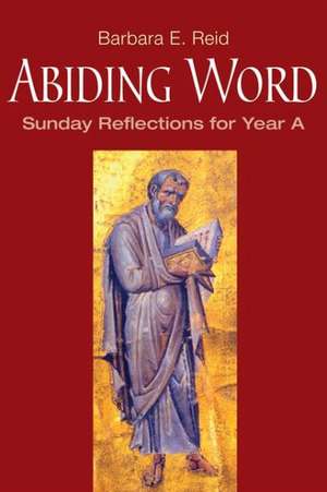 Abiding Word: Sunday Reflections for Year A de Barbara E. Reid