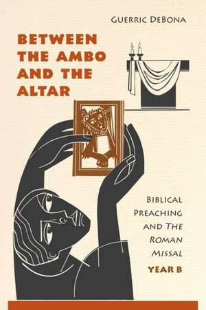 Between the Ambo and the Altar, Year B de Guerric DeBona