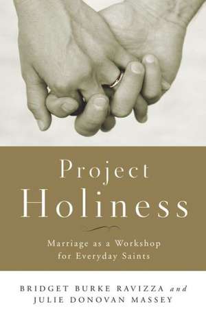 Project Holiness: Marriage as a Workshop for Everyday Saints de Julie Donovan Massey