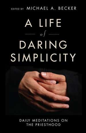 A Life of Daring Simplicity de Michael A. Becker