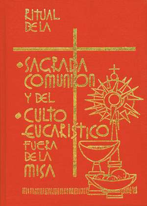 Ritual de la Sagrada Comunion y del Culto Eucaristico Fuera de la Misa de Conferencia del Episcopado Mexicano