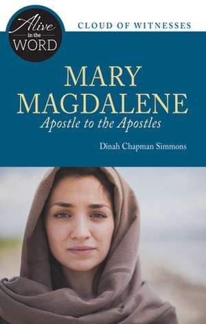 Mary Magdalene, Apostle to the Apostles de Dinah Chapman Simmons