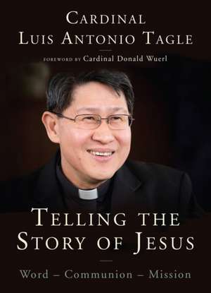 Telling the Story of Jesus: Word-Communion-Mission de Luis Antonio Tagle