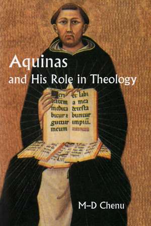 Aquinas and His Role in Theology de Marie-Dominique Chenu