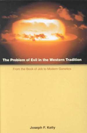 The Problem of Evil in the Western Tradition: From the Book of Job to Modern Genetics de Joseph F. Kelly