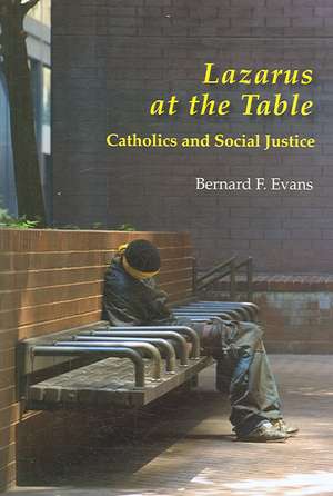 Lazarus at the Table: Catholic and Social Justice de Bernard F. Evans