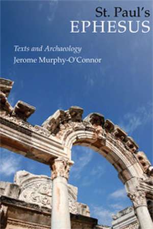 St. Paul's Ephesus: Texts and Archaeology de Jerome Murphy-O'Connor