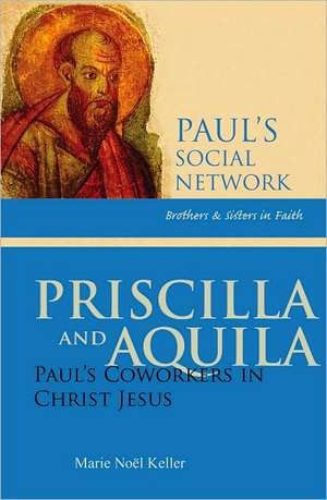 Priscilla and Aquila: Paul's Coworkers in Christ Jesus de Marie Noel Keller