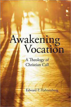 Awakening Vocation: A Theology of Christian Call de Edward P. Hahnenberg